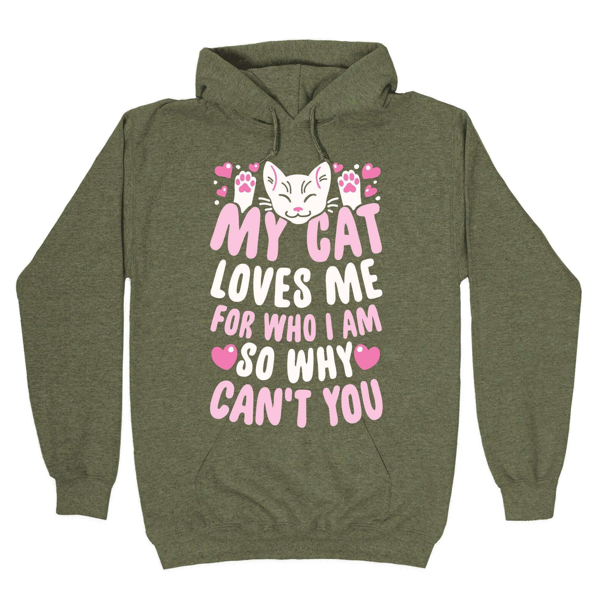 My Cat Loves Me For Who I Am So Why Can't You Hoodie